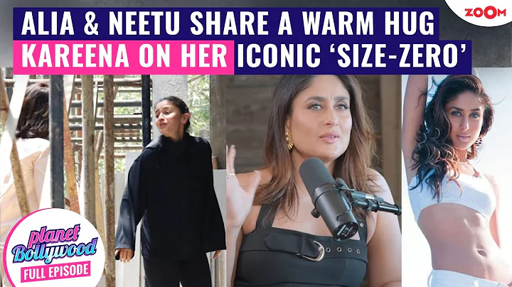 Alia Bhatt & Neetu Kapoor share a heartfelt hug | Kareena Kapoor on her ‘size-zero’ phase